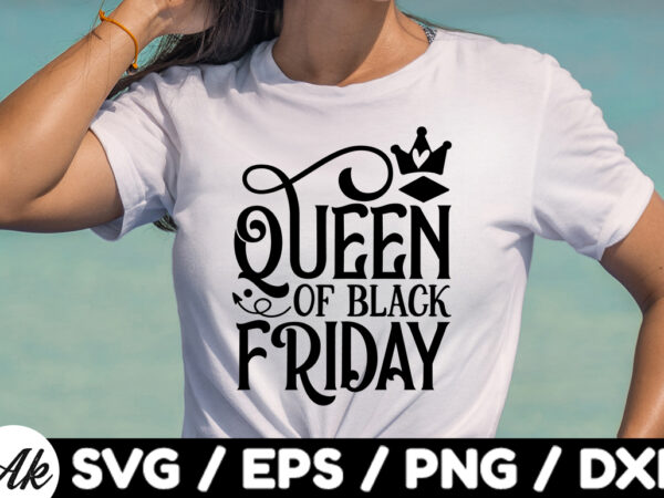 Queen of black friday svg t shirt illustration