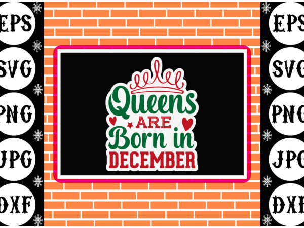 Queens are born in december sticker 1 t shirt illustration