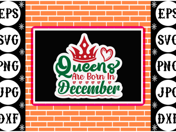 Queens are born in december sticker 3 t shirt illustration