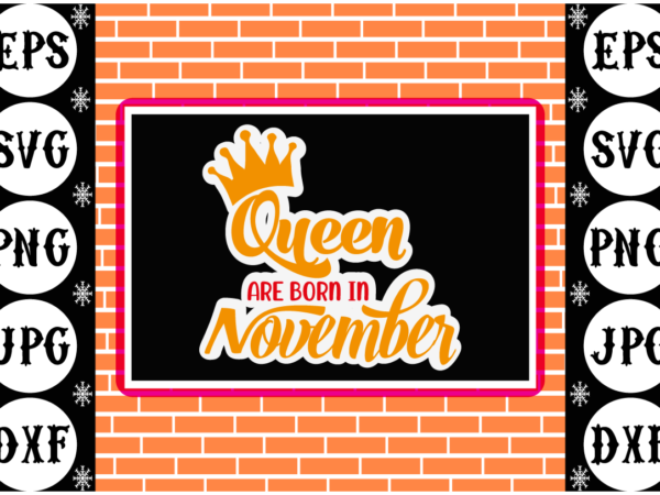 Queens are born in november sticker 1 t shirt illustration