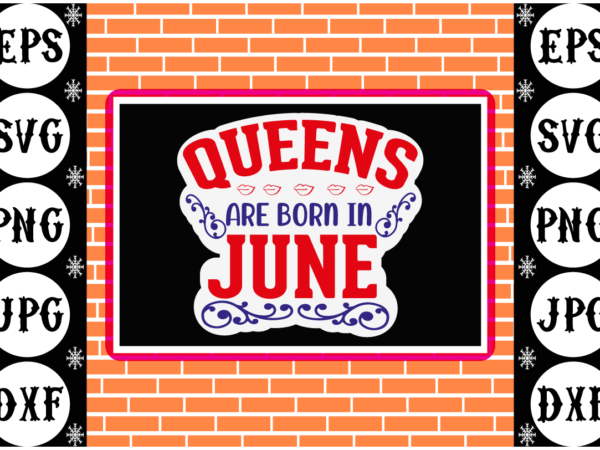 Queens are born in june sticker 2 t shirt illustration