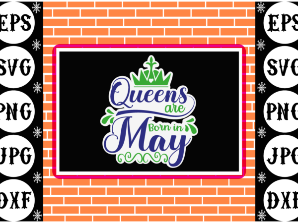 Queens are born in may sticker 1 t shirt illustration