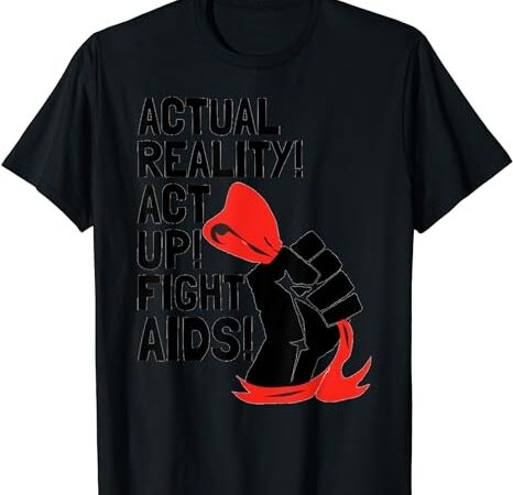 Rent quote actual reality act up fight aids ribbon drug tee t-shirt