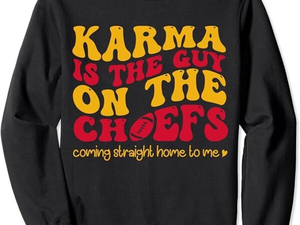 Retro groovy karma is the guy on the chief sweatshirt png file