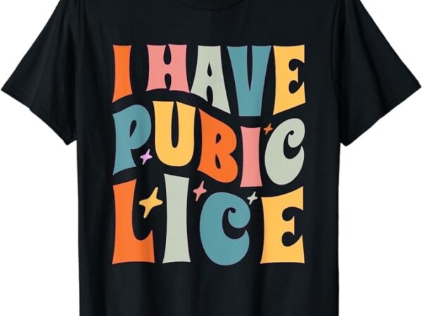 Retro i have pubic lice. offensive inappropriate meme. funny t-shirt png file