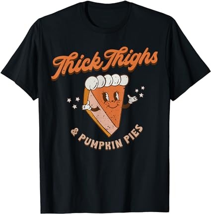 Retro thick thighs and pumpkin pies thanksgiving fall autumn t-shirt