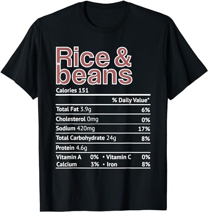 Rice and beans nutrition facts funny thanksgiving christmas t-shirt