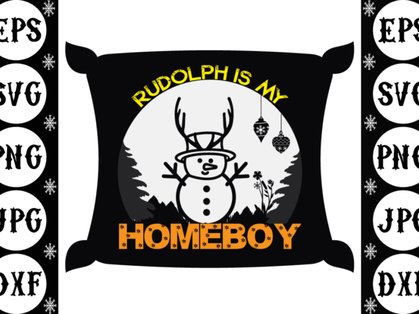 Rudolph is my homeboy t shirt design online