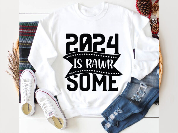 2024 is rawr some svg design, 2024 is rawr some svg cut file, 2024 is rawr some svg t shirt design. new year 2024,new year decorations 202,