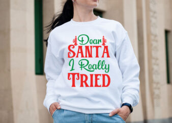 Dear Santa I Really Tried SVG design, Christmas SVG Mega Bundle , 220 Christmas Design , Christmas svg bundle , 20 christmas t-shirt design