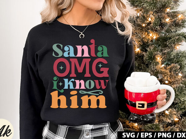 Santa omg i know him retro svg t shirt template vector