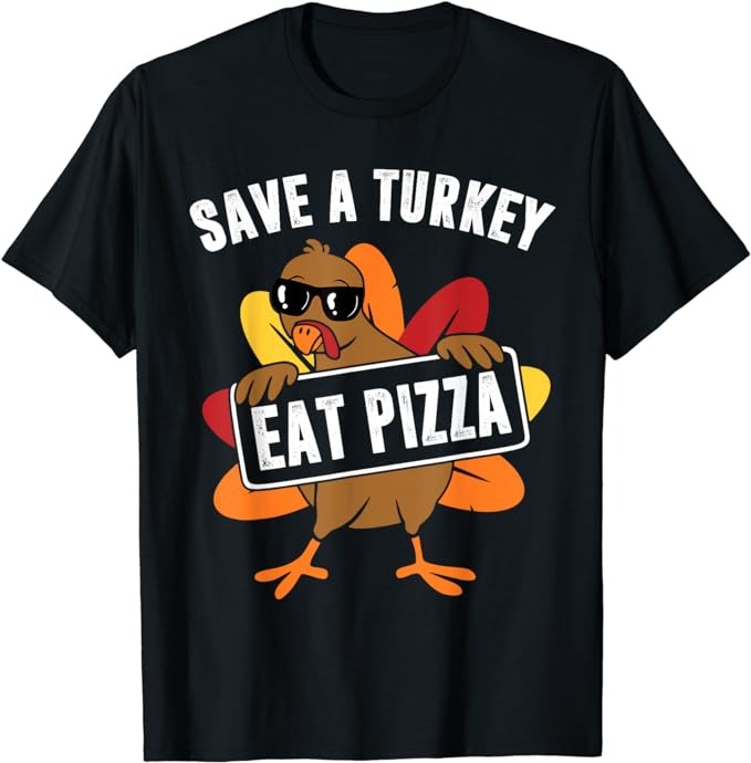 Save A Turkey Eat Pizza Thanksgiving Food For Men Women Kids T-Shirt