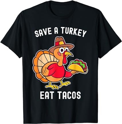 Save a turkey eat tacos mexican funny thanksgiving t-shirt