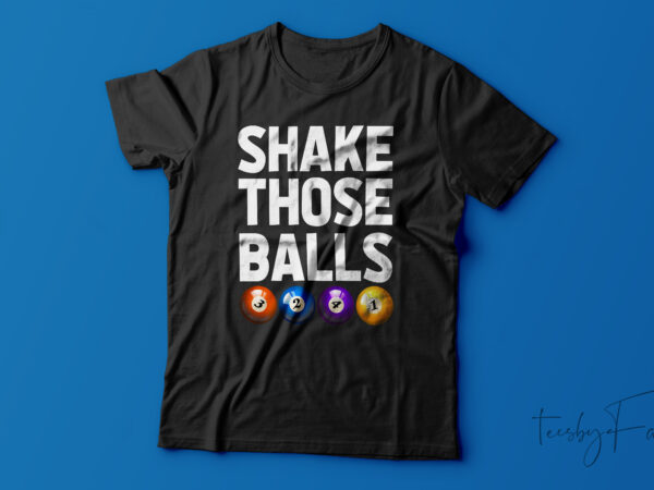 Shake those balls| t-shirt design for sale