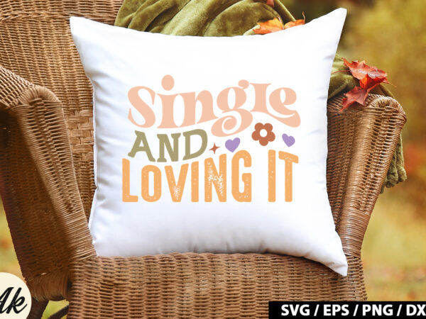 Single and loving it retro svg t shirt template vector