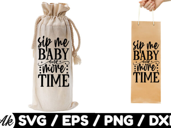 Sip me baby one more time bag svg t shirt template vector