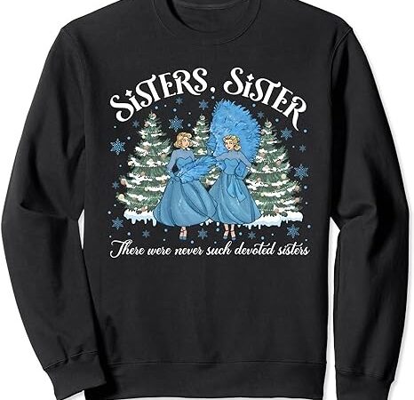 Sisters white christmas movie 1954 xmas snow holiday pajamas sweatshirt