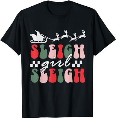 Sleigh girl sleigh funny christmas pun womens groovy xmas t-shirt