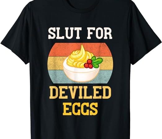 Slut for deviled eggs t-shirt