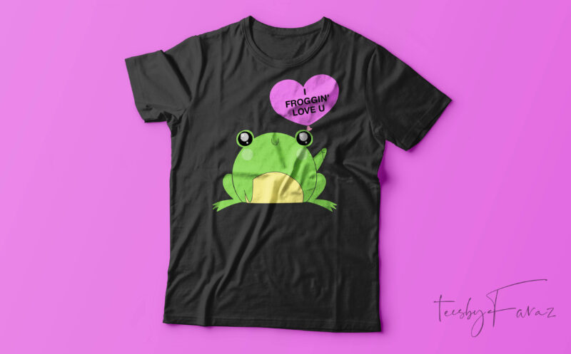 I Froggin’ Love You| T-shirt design for sale