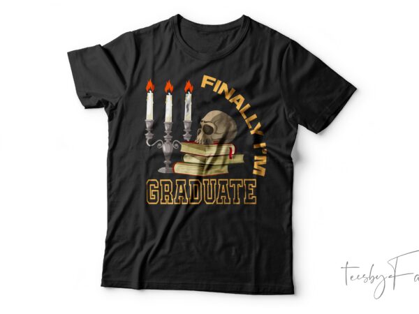 Finally i am graduate| t-shirt design for sale