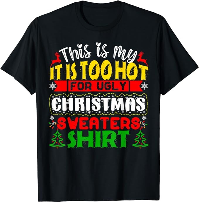 TOO HOT UGLY Christmas Sweaters Funny Xmas Men Women Family T-Shirt