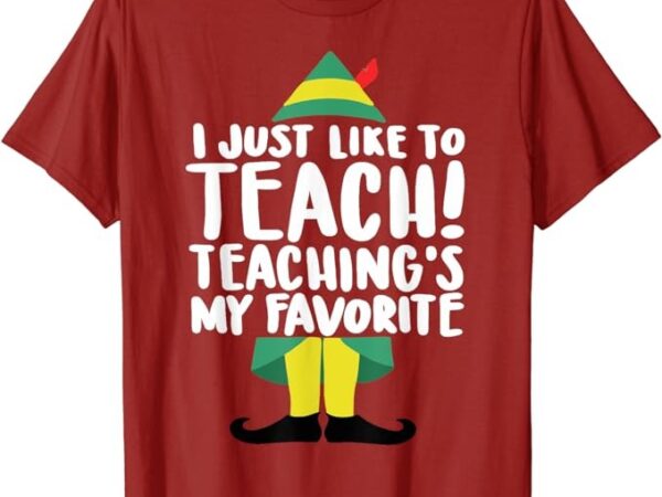 Teacher elf christmas i just like to teach funny teacher t-shirt