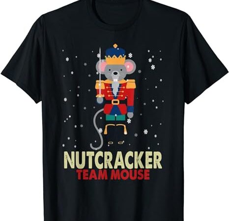 Team mouse nutcracker ballet funny nutcracker christmas t-shirt