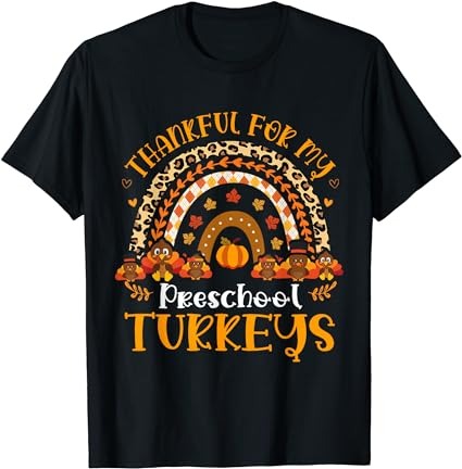 Thankful for my preschool turkeys thanksgiving teacher t-shirt