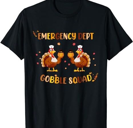 Thanksgiving emergency dept department er nurse gobble squad t-shirt png file