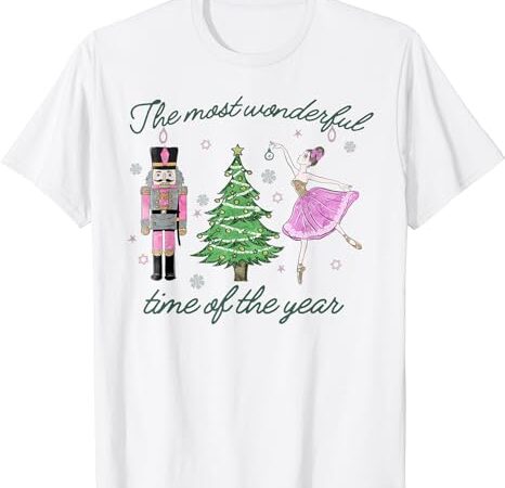 The most wonderful time of the year christmas nutcracker t-shirt