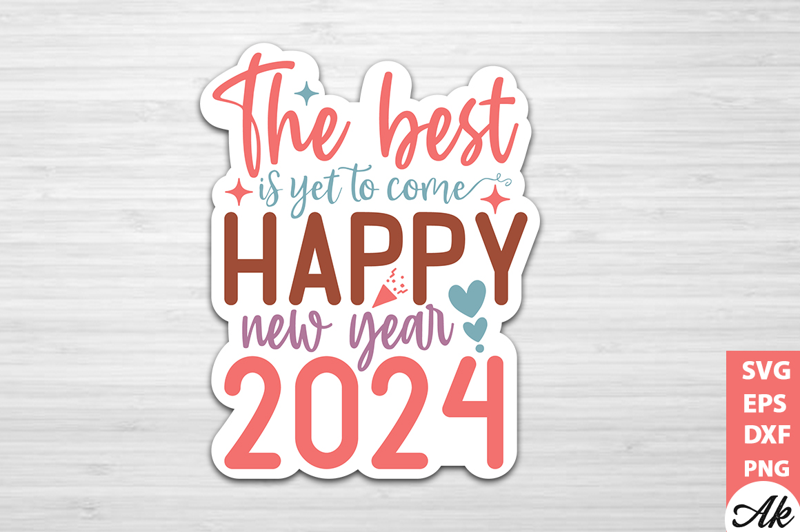 The Best Is Yet To Come Happy New Year 2024 Stickers Design Buy T   The Best Is Yet To Come Happy New Year 2024 Stickers 