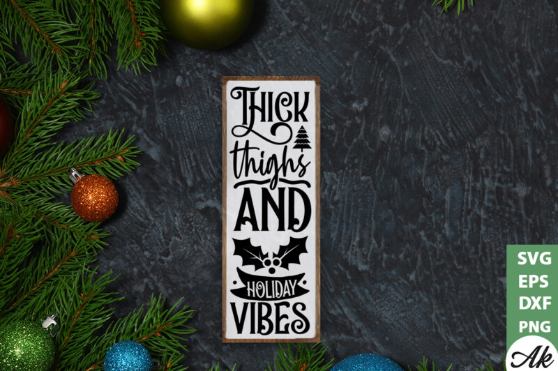 Thick thighs and holiday vibes porch sign SVG