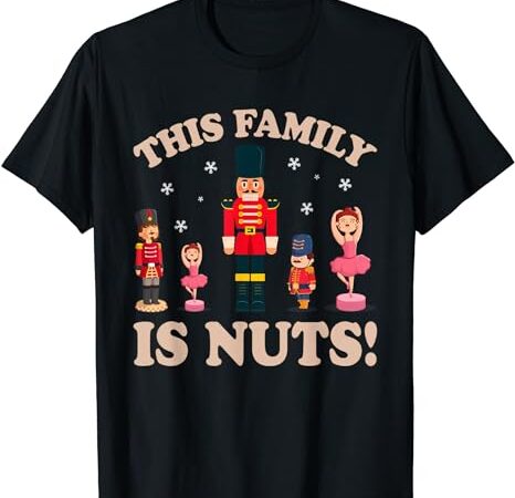 This family is nuts nutcracker squad christmas matching xmas t-shirt