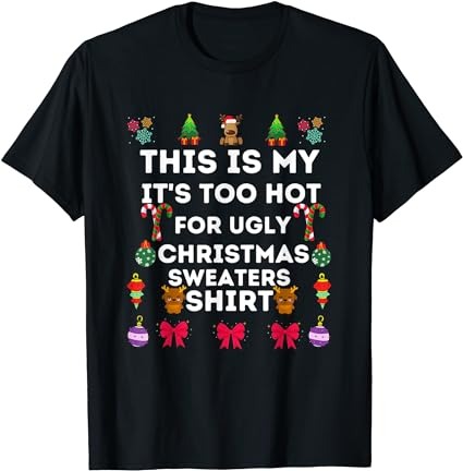 This is my it’s too hot for ugly christmas sweaters 2023 t-shirt