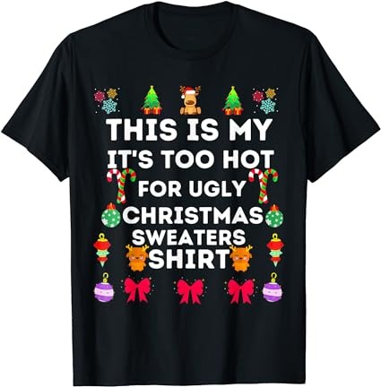 This is my its too hot for ugly christmas sweaters 2023 t-shirt