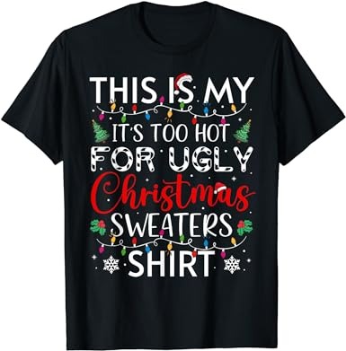 This Is My It's Too Hot For Ugly Christmas Sweaters Funny T-Shirt - Buy ...