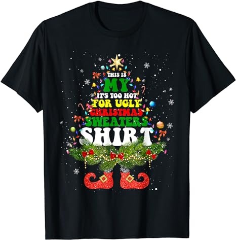 This Is My It’s Too Hot For Ugly Christmas Sweaters Matching T-Shirt