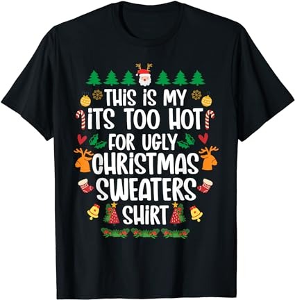 This is my it’s too hot for ugly christmas sweaters shirt t-shirt