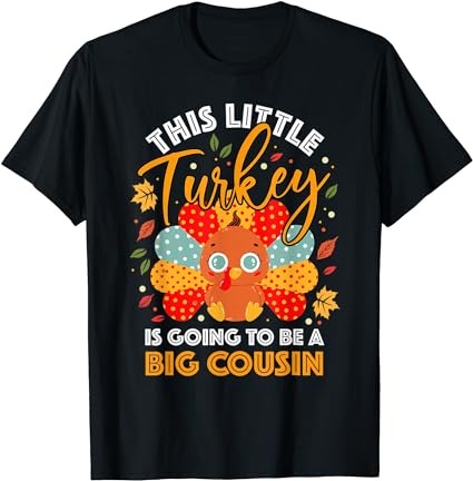 This little turkey is going to be a big cousin t-shirt