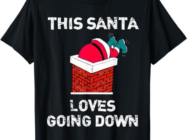 This santa loves going down funny christmas short sleeve t-shirt