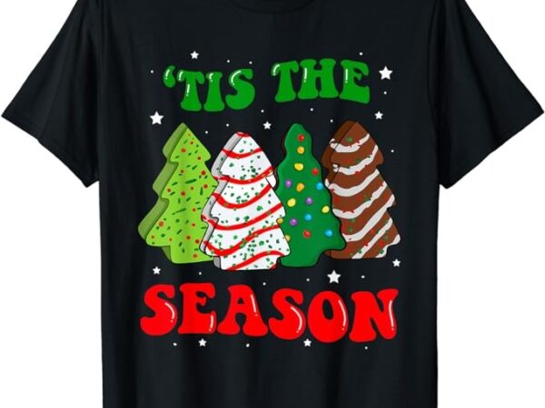 Tis’ the season christmas shirt tree cakes debbie groovy t-shirt