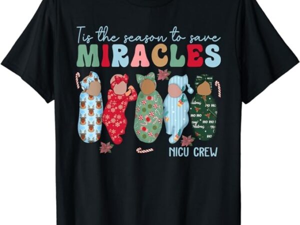 Tis the season to save miracles nicu crew nurse christmas t-shirt png file