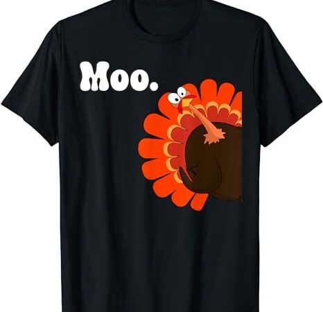 Turkey moo funny thanksgiving t-shirt