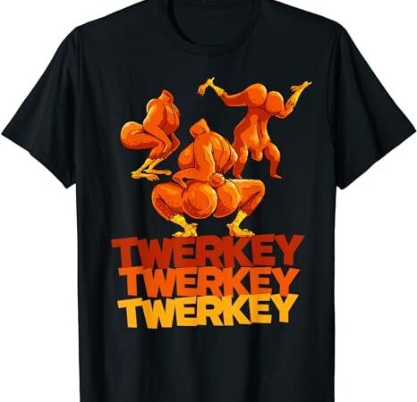 Twerkey twerking turkey funny thanksgiving twerk turkey t-shirt