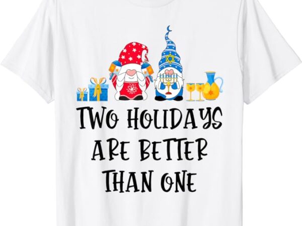 Two holidays are better than one christmas hanukkah jewish t-shirt