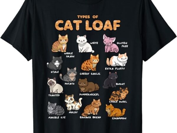 Types of cat loaf shirt cute kitten funny cat meme cat lover t-shirt