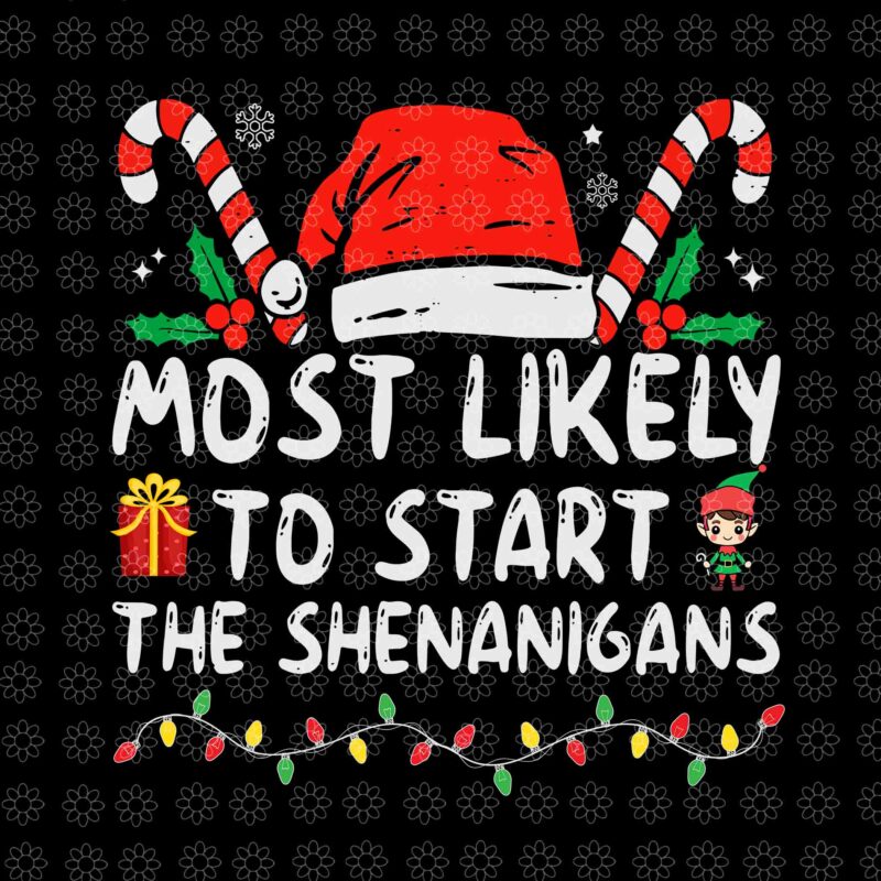 Most Likely To Start The Shenanigans Christmas Svg, Shenanigans Christmas Svg, Christmas Svg, ELF Christmas Svg, ELF Svg