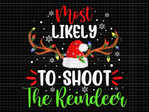 Most likely to shoot the reindeer santa christmas png, reindeer santa png, reindeer christmas png, christmas png t shirt designs for sale