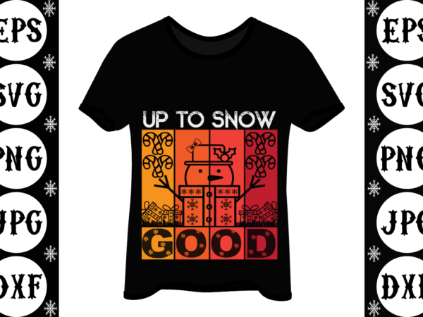 Up to snow good t shirt vector graphic